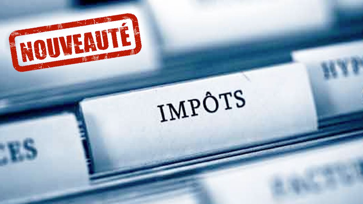 Impôts : 3 nouveautés pour votre déclaration à absolument connaître, les concernés